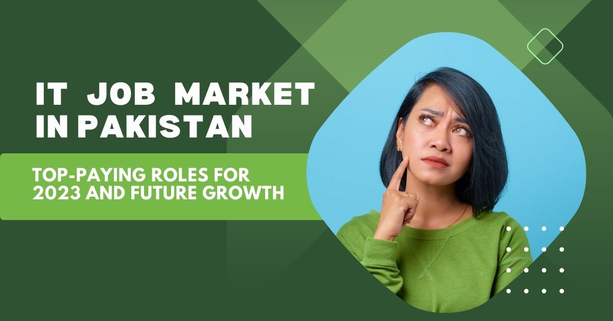 IT Job Market in Pakistan: Top-Paying Roles for 2023 and Future Growth