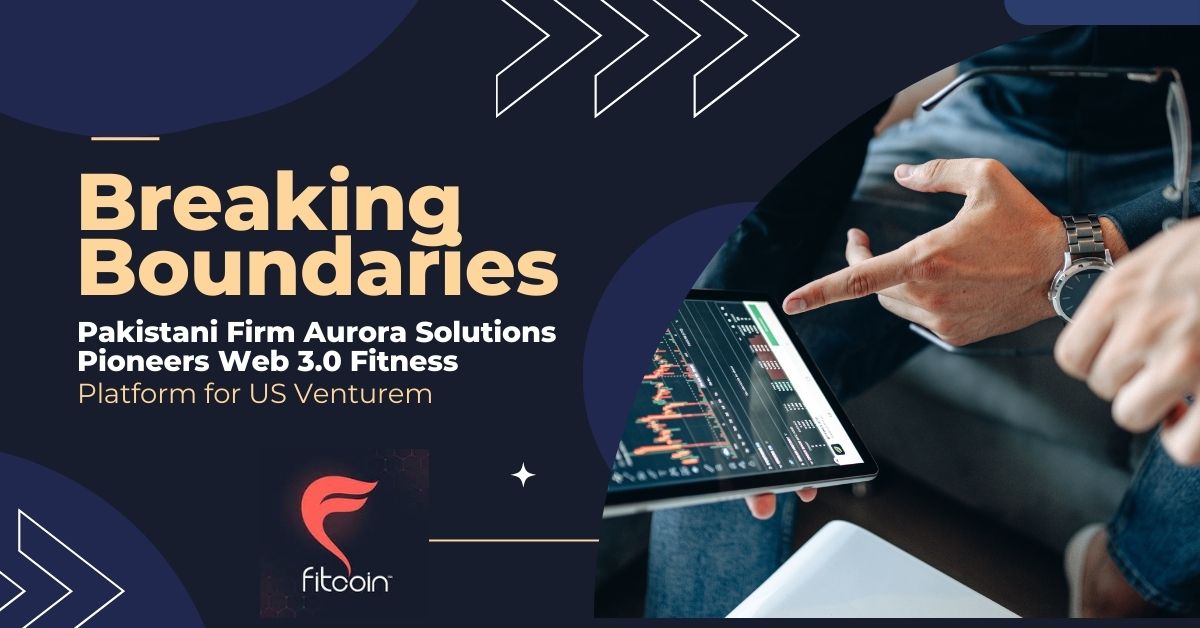 Breaking Boundaries: Pakistani Firm Aurora Solutions Pioneers Web 3.0 Fitness Platform for US Venture