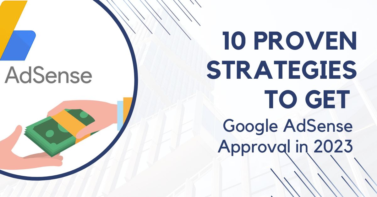 10 Proven Strategies to Get Google AdSense Approval in 2023