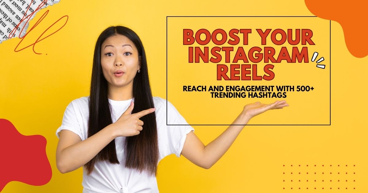 Boost Your Instagram Reels Reach and Engagement with 500+ Trending Hashtags
