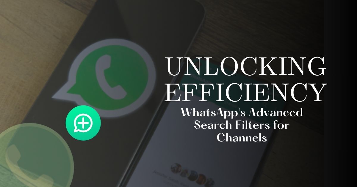 Unlocking Efficiency: WhatsApp's Advanced Search Filters for Channels