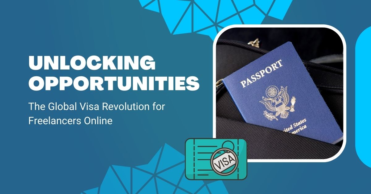 Unlocking Opportunities: The Global Visa Revolution for Freelancers Online