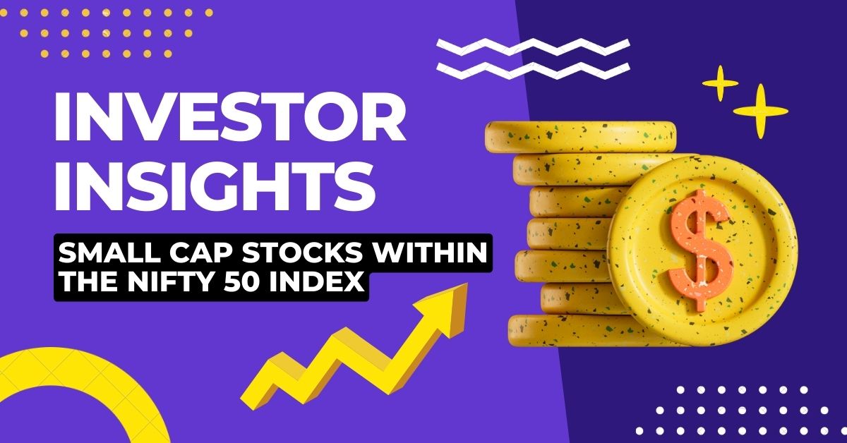 Investor Insights: Small Cap Stocks within the Nifty 50 Index