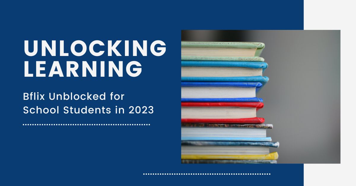 Unlocking Learning: Bflix Unblocked for School Students in 2023