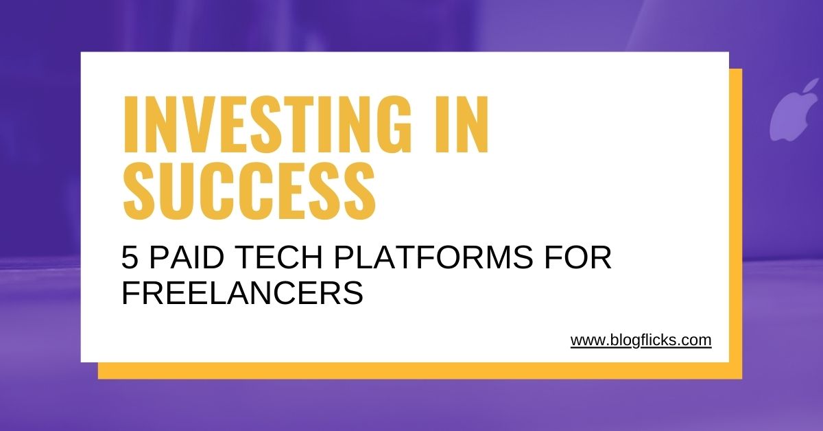 Investing in Success: 5 Paid Tech Platforms for Freelancers