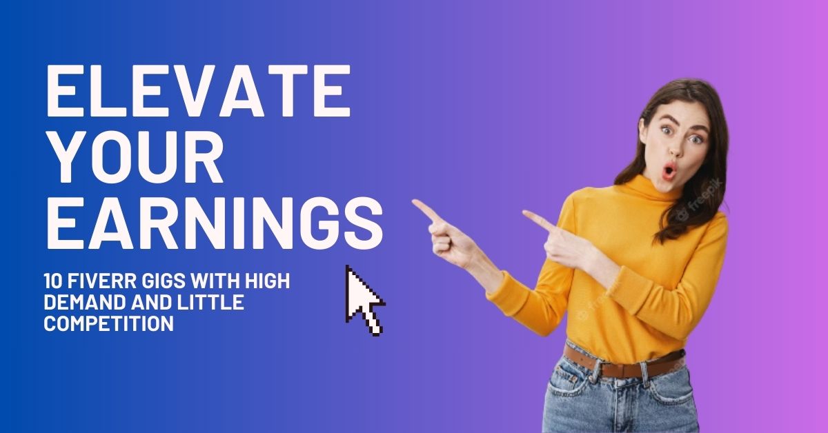 Elevate Your Earnings: 10 Fiverr Gigs with High Demand and Little Competition